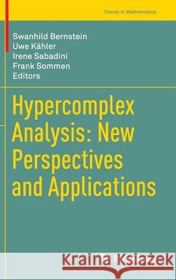 Hypercomplex Analysis: New Perspectives and Applications Swanhild Bernstein Uwe Kahler Irene Sabadini 9783319087702 Birkhauser - książka