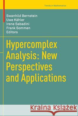 Hypercomplex Analysis: New Perspectives and Applications Swanhild Bernstein Uwe Kahler Irene Sabadini 9783319353623 Birkhauser - książka