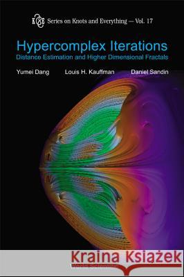 Hypercomplex Iterations: Distance Estimation and Higher Dimensional Fractals (with CD Rom) Yumei Dang Dang                                     Louis H. Kauffman 9789810232962 World Scientific Publishing Company - książka