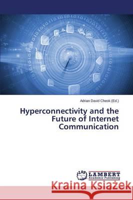 Hyperconnectivity and the Future of Internet Communication Cheok Adrian David 9783659544156 LAP Lambert Academic Publishing - książka