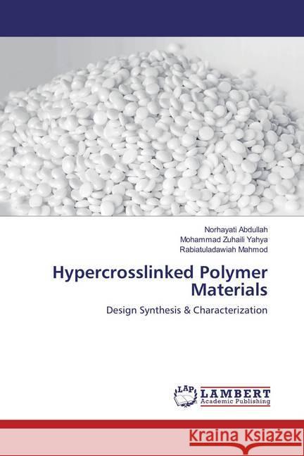 Hypercrosslinked Polymer Materials : Design Synthesis & Characterization Abdullah, Norhayati; Yahya, Mohammad Zuhaili; Mahmod, Rabiatuladawiah 9786137377611 LAP Lambert Academic Publishing - książka