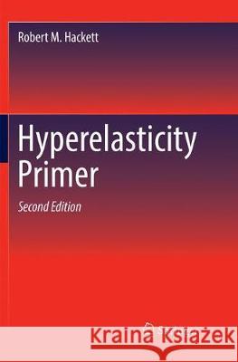 Hyperelasticity Primer Robert M. Hackett 9783030103323 Springer - książka