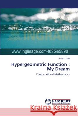 Hypergeometric Function: My Dream Salah Uddin 9783659121340 LAP Lambert Academic Publishing - książka