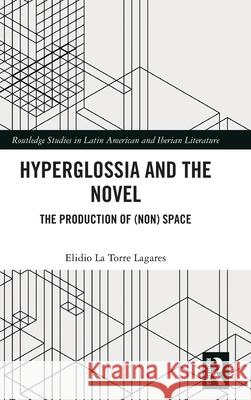 Hyperglossia and the Novel: The Production of (Non) Space Elidio La Torre Lagares 9781032976228 Routledge - książka