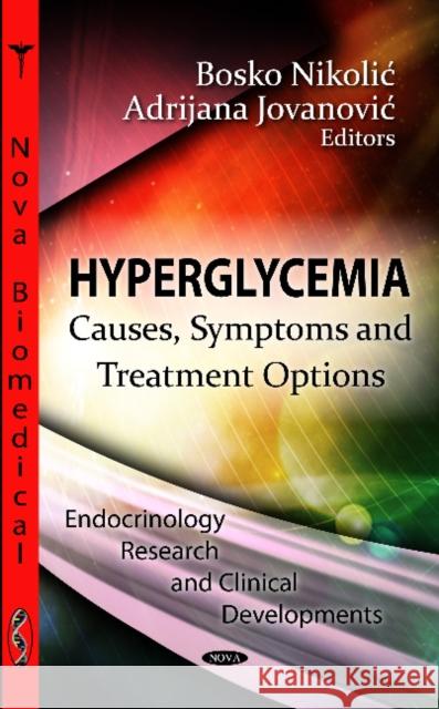 Hyperglycemia: Causes, Symptoms & Treatment Options Bosko Nikolic, Adrijana Jovanovic 9781619428744 Nova Science Publishers Inc - książka