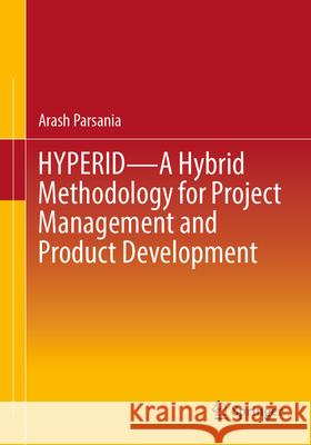 HYPERID - A Hybrid Methodology for Project Management and Product Development Arash Parsania 9783662669679 Springer - książka