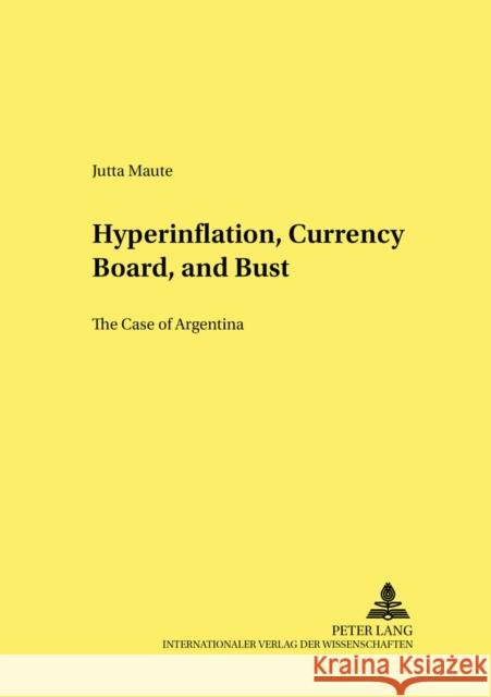 Hyperinflation, Currency Board, and Bust: The Case of Argentina Hagemann, Harald 9783631556085 Peter Lang AG - książka