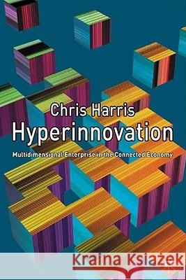 Hyperinnovation: Multidimensional Enterprise in the Connected Economy Harris, C. 9780333994382 Palgrave MacMillan - książka