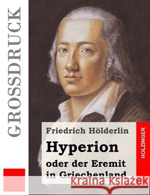 Hyperion oder der Eremit in Griechenland (Großdruck) Holderlin, Friedrich 9781533356970 Createspace Independent Publishing Platform - książka