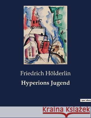 Hyperions Jugend Friedrich Hoelderlin   9782385085537 Culturea - książka