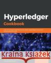Hyperledger Cookbook Xun (Brian) Wu Chuanfeng Zhang Andrew Zhang 9781789534887 Packt Publishing