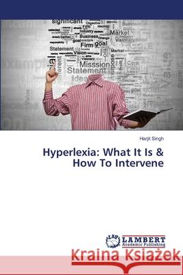 Hyperlexia: What It Is & How To Intervene Singh, Harjit 9786209570711 LAP Lambert Academic Publishing - książka