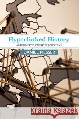 Hyperlinked History: A Multifaceted Journey Through Time Daniel Messer 9781091497863 Independently Published - książka