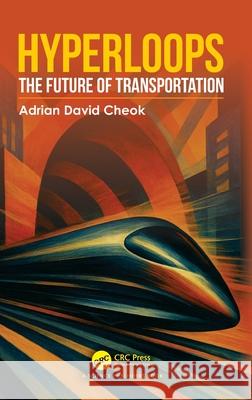 Hyperloops: The Future of Transportation Adrian (iUniversity Tokyo Japan) David Cheok 9781032881409 CRC Press - książka