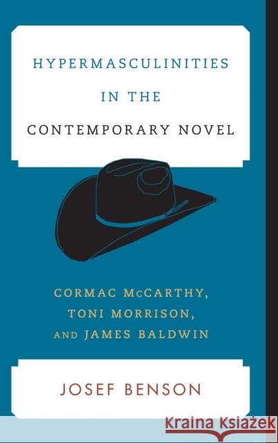 Hypermasculinities in the Contemporary Novel: Cormac McCarthy, Toni Morrison, and James Baldwin Benson, Josef 9781442237605 Rowman & Littlefield Publishers - książka