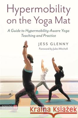 Hypermobility on the Yoga Mat: A Guide to Hypermobility-Aware Yoga Teaching and Practice Jess Glenny Jules Mitchell 9781787754652 Jessica Kingsley Publishers - książka