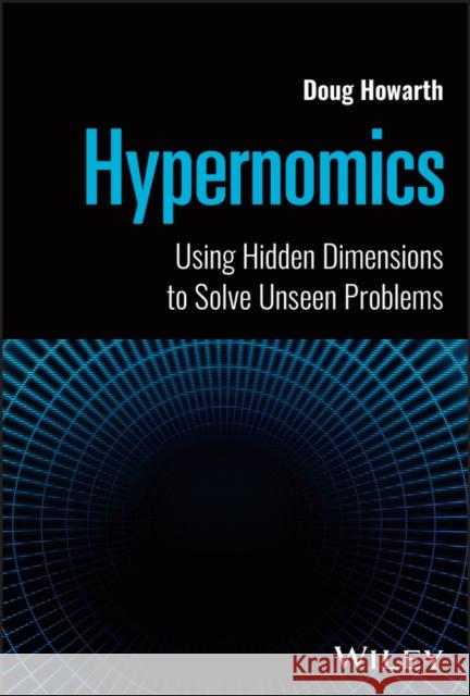 Hypernomics: Using Hidden Dimensions to Solve Unse en Problems  9781394208883  - książka
