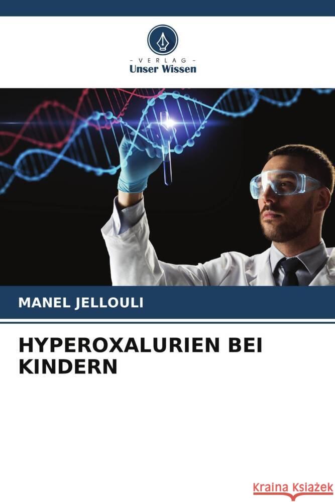 HYPEROXALURIEN BEI KINDERN Jellouli, Manel 9786206600961 Verlag Unser Wissen - książka