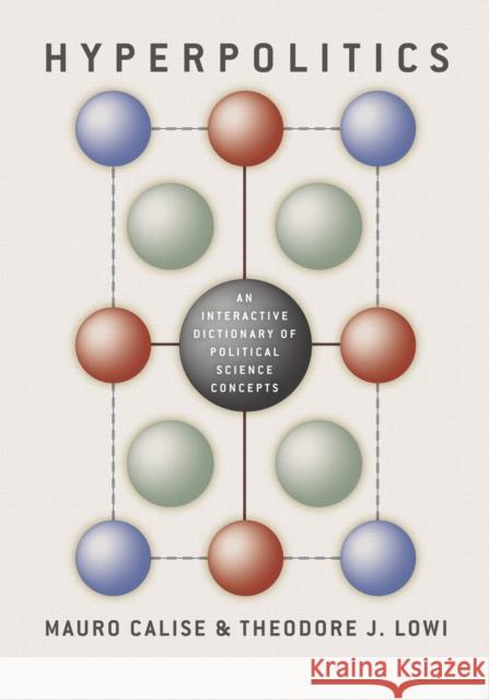 Hyperpolitics: An Interactive Dictionary of Political Science Concepts Calise, Mauro 9780226091013 University of Chicago Press - książka