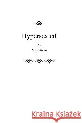 Hypersexual Rory Aiken 9781539143475 Createspace Independent Publishing Platform - książka