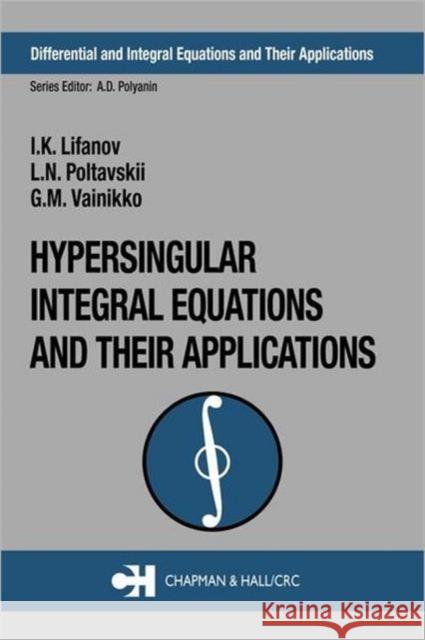 Hypersingular Integral Equations and Their Applications Ivan K. Lifanov L. N. Poltavskii G. Vainikko 9780415309981 CRC Press - książka