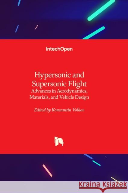 Hypersonic and Supersonic Flight: Advances in Aerodynamics, Materials, and Vehicle Design Konstantin Volkov 9781837682591 IntechOpen - książka
