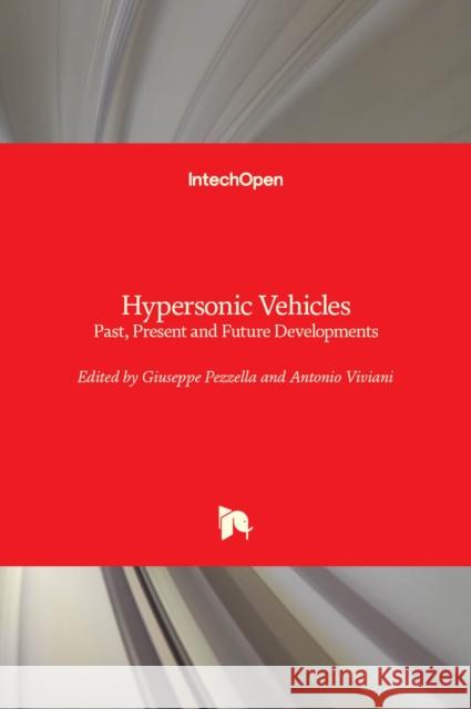 Hypersonic Vehicles: Past, Present and Future Developments Giuseppe Pezzella Antonio Viviani 9781839622694 Intechopen - książka