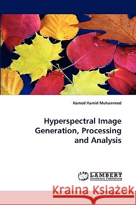 Hyperspectral Image Generation, Processing and Analysis Hamed Hamid Muhammed 9783838319735 LAP Lambert Academic Publishing - książka