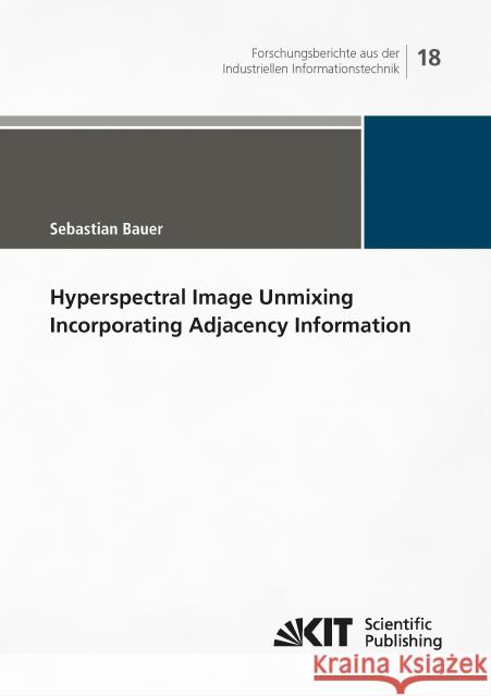 Hyperspectral Image Unmixing Incorporating Adjacency Information : Dissertationsschrift Bauer, Sebastian 9783731507888 KIT Scientific Publishing - książka