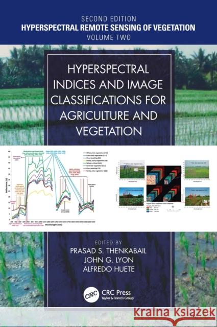 Hyperspectral Indices and Image Classifications for Agriculture and Vegetation Prasad S. Thenkabail John G. Lyon Alfredo Huete 9781138066038 CRC Press - książka