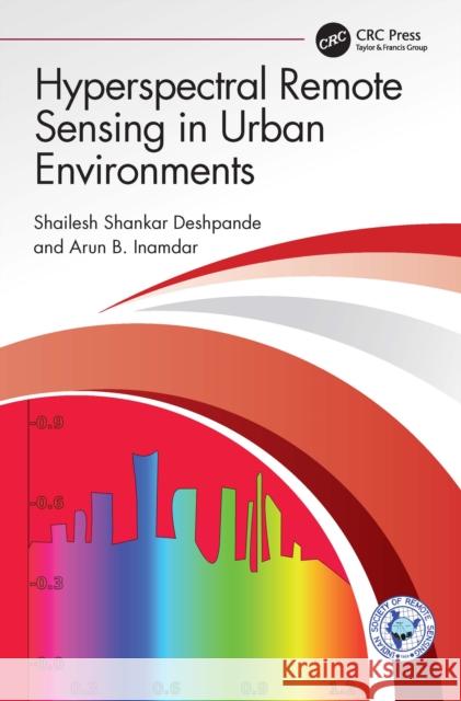 Hyperspectral Remote Sensing in Urban Environments Shailesh Shankar Deshpande Arun B. Inamdar 9781032359113 CRC Press - książka