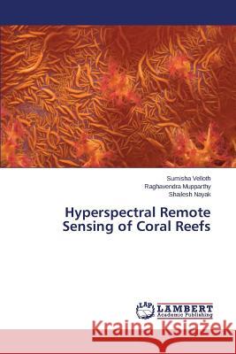 Hyperspectral Remote Sensing of Coral Reefs Velloth Sumisha                          Mupparthy Raghavendra                    Nayak Shailesh 9783659626951 LAP Lambert Academic Publishing - książka