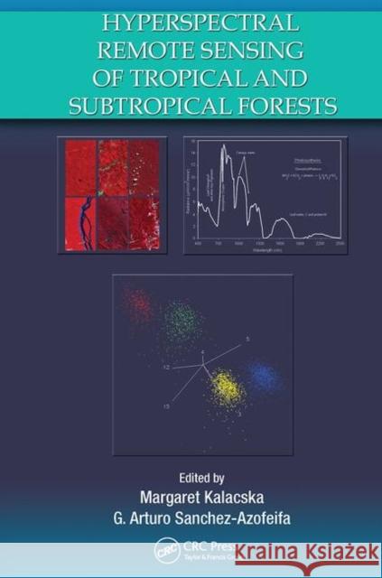 Hyperspectral Remote Sensing of Tropical and Sub-Tropical Forests Margaret Kalacska G. Arturo Sanchez-Azofeifa  9780367452728 CRC Press - książka