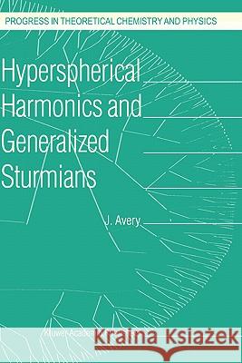 Hyperspherical Harmonics and Generalized Sturmians J. Avery John Avery 9780792360872 Kluwer Academic Publishers - książka