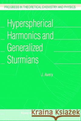 Hyperspherical Harmonics and Generalized Sturmians J. Avery John S. Avery 9781402004094 Kluwer Academic Publishers - książka