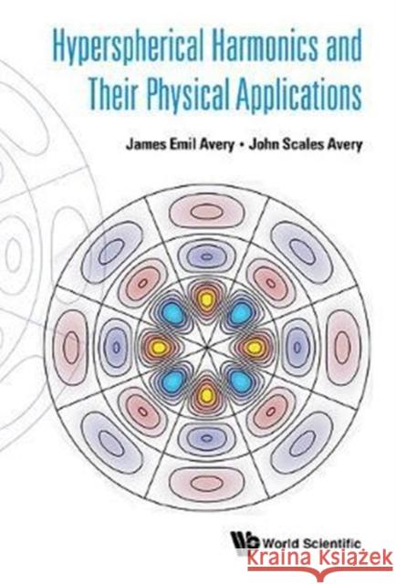 Hyperspherical Harmonics and Their Physical Applications James Emil Avery John Scales Avery 9789813229297 World Scientific Publishing Company - książka