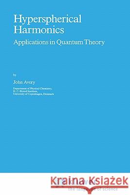 Hyperspherical Harmonics: Applications in Quantum Theory Avery, John S. 9780792301653 Springer - książka