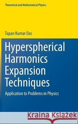 Hyperspherical Harmonics Expansion Techniques: Application to Problems in Physics Das, Tapan Kumar 9788132223603 Springer - książka