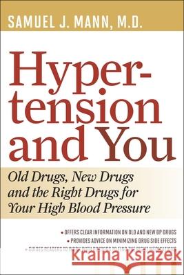 Hypertension and You: Old Drugs, New Drugs, and the Right Drugs for Your High Blood Pressure Mann, Samuel J. 9781442215177  - książka