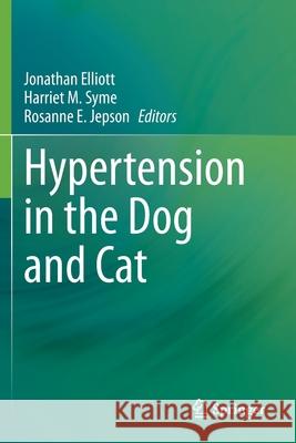 Hypertension in the Dog and Cat Jonathan Elliott Harriet M. Syme Rosanne E. Jepson 9783030330224 Springer - książka