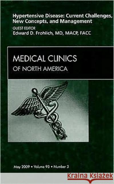 Hypertensive Disease: Current Challenges, New Concepts, and Management, an Issue of Medical Clinics: Volume 93-3 Frohlich, Edward D. 9781437710045 W.B. Saunders Company - książka