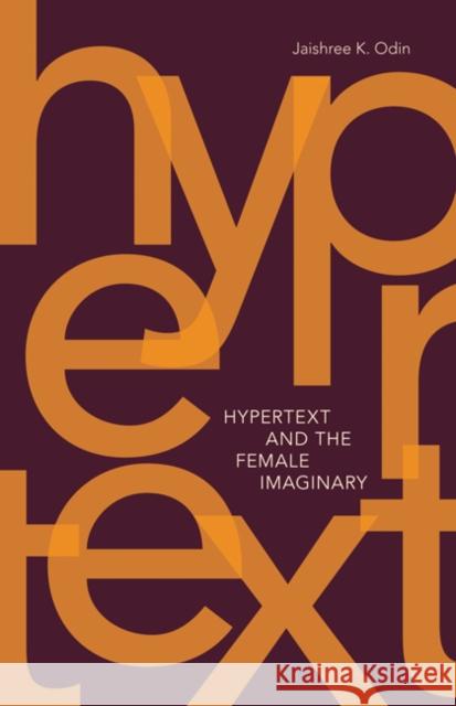 Hypertext and the Female Imaginary: Volume 31 Odin, Jaishree K. 9780816666706 University of Minnesota Press - książka