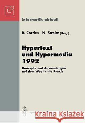 Hypertext Und Hypermedia 1992: Konzepte Und Anwendungen Auf Dem Weg in Die Praxis Fachtagung Und Tutorien München, 14.-16. September 1992 Cordes, Ralf 9783540559757 Springer - książka