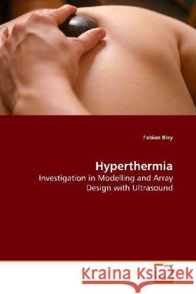 Hyperthermia : Investigation in Modelling and Array Design with Ultrasound Bley, Fabian 9783639110555 VDM Verlag Dr. Müller - książka