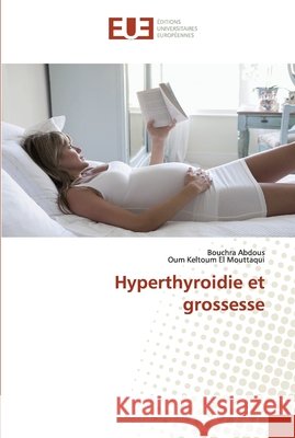 Hyperthyroidie et grossesse Bouchra Abdous, Oum Keltoum El Mouttaqui 9783841673800 Editions Universitaires Europeennes - książka