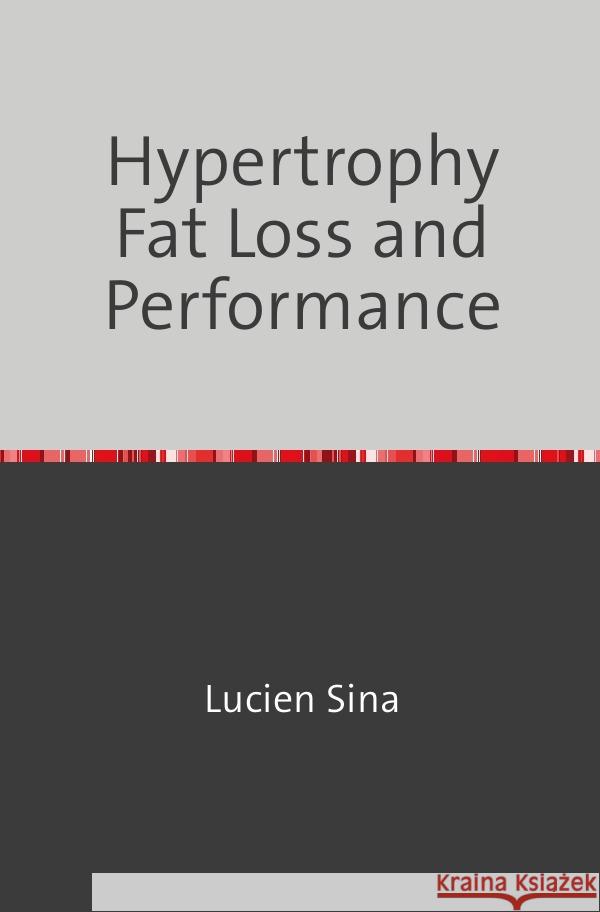 Hypertrophy Fat Loss and Performance Sina, Lucien 9783758476457 epubli - książka