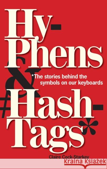 Hyphens & Hashtags*: *The Stories Behind the Symbols on Our Keyboard Cock-Starkey, Claire 9781851245369 Bodleian Library - książka