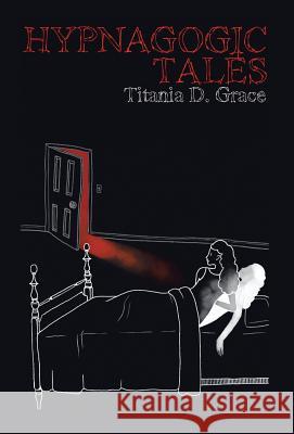 Hypnagogic Tales Titania D. Grace 9781491746257 iUniverse - książka