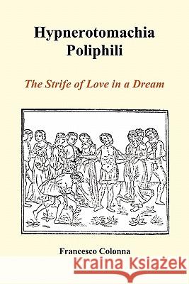 Hypnerotomachia Poliphili: The Strife of Love in a Dream (Paperback) Colonna, Francesco 9781849028820 Benediction Books - książka