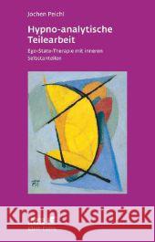 Hypno-analytische Teilearbeit : Ego-State-Therapie mit inneren Selbstanteilen Peichl, Jochen 9783608891287 Klett-Cotta - książka